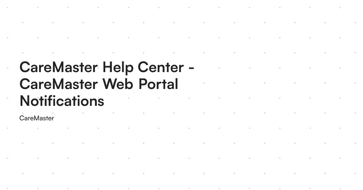 CareMaster Help Center - CareMaster Web Portal Notifications
