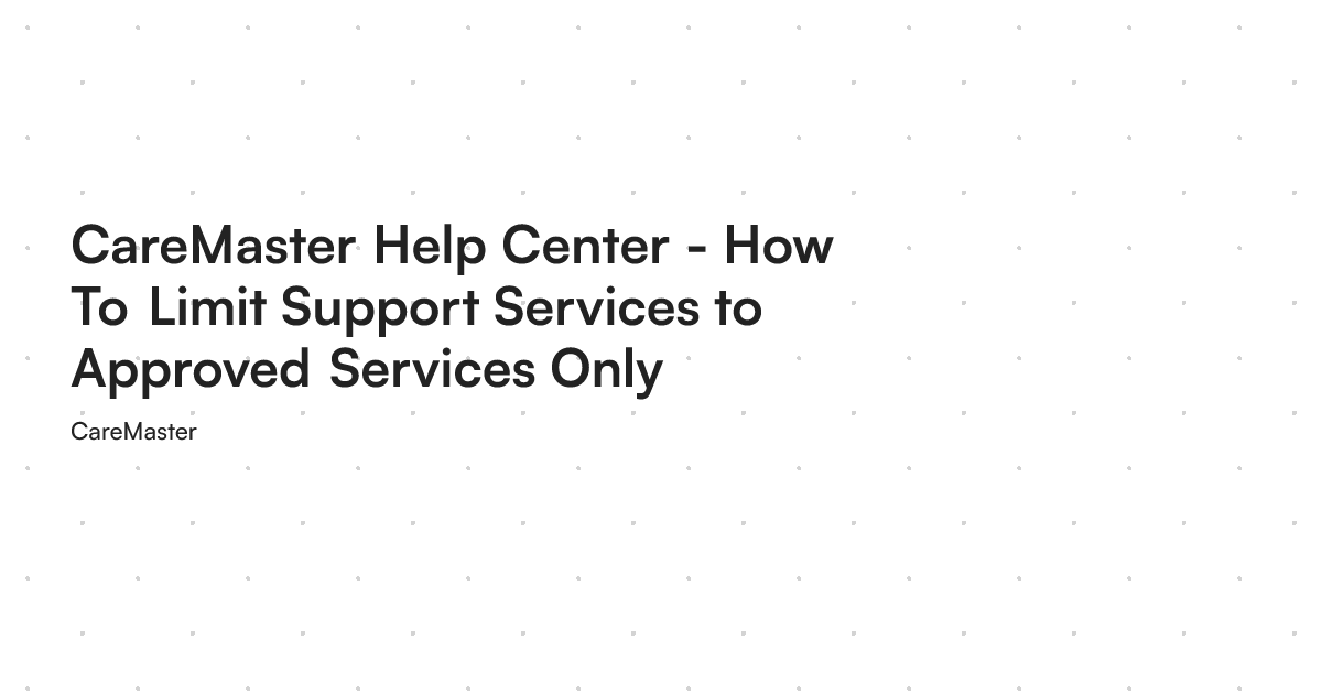 CareMaster Help Center - How To Limit Support Services to Approved ...