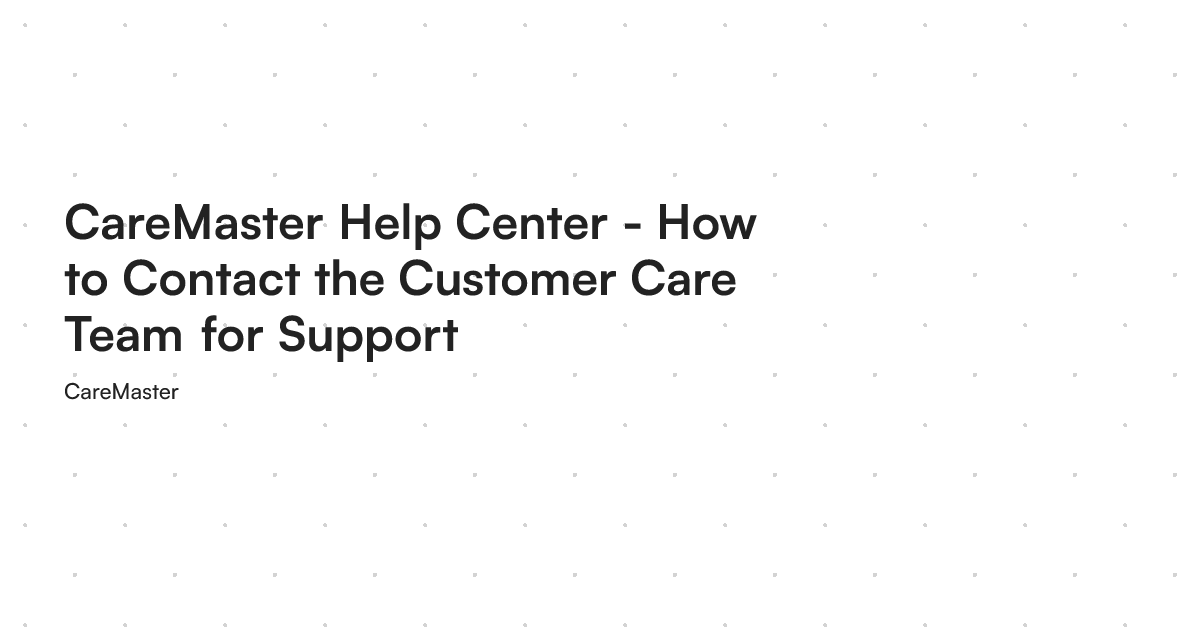 CareMaster Help Center - How to Contact the Customer Care Team for Support