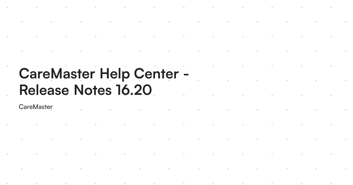 CareMaster Help Center - Release Notes 16.20