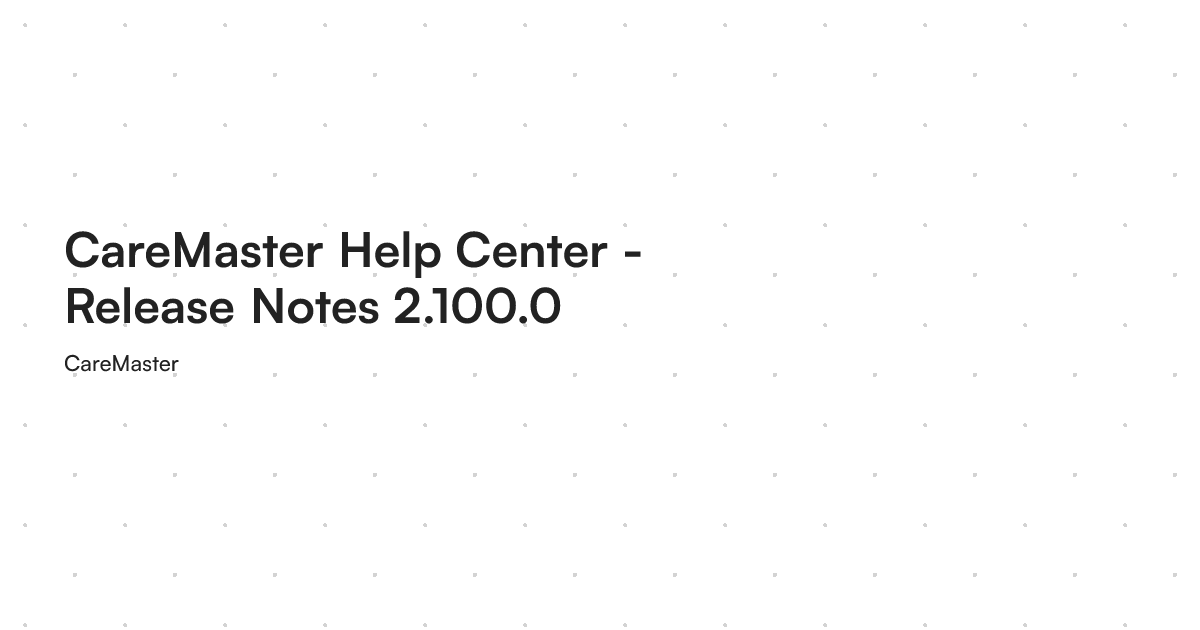 CareMaster Help Center - Release Notes 2.100.0