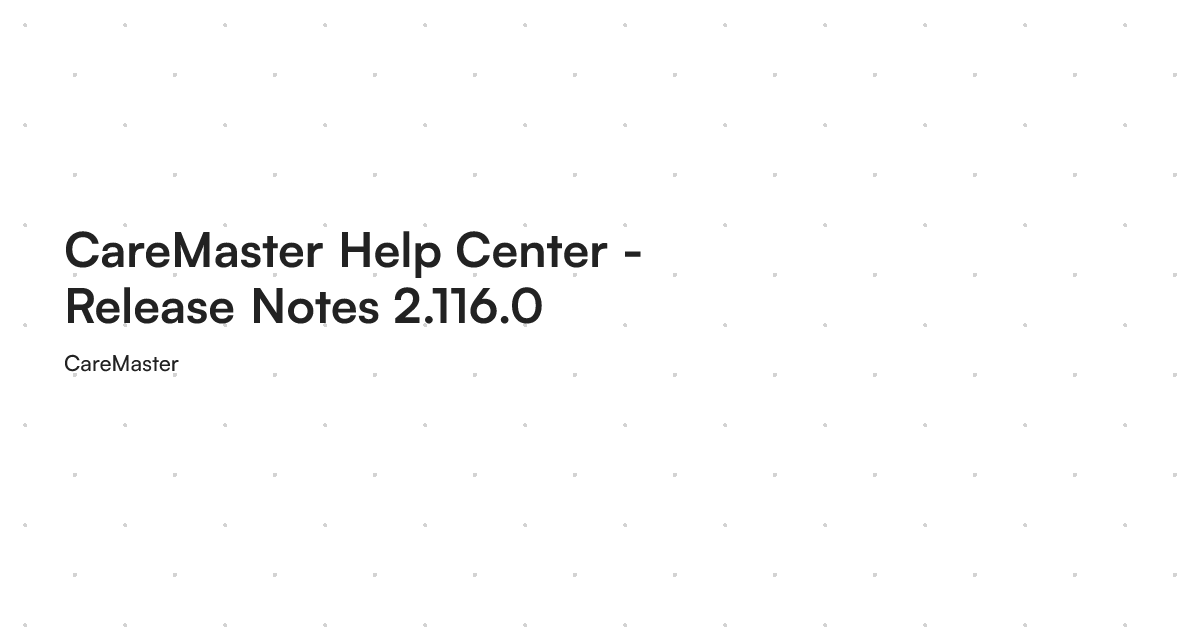 CareMaster Help Center - Release Notes 2.116.0