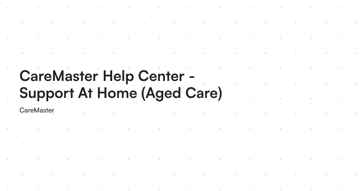 CareMaster Help Center - Support At Home (Aged Care)