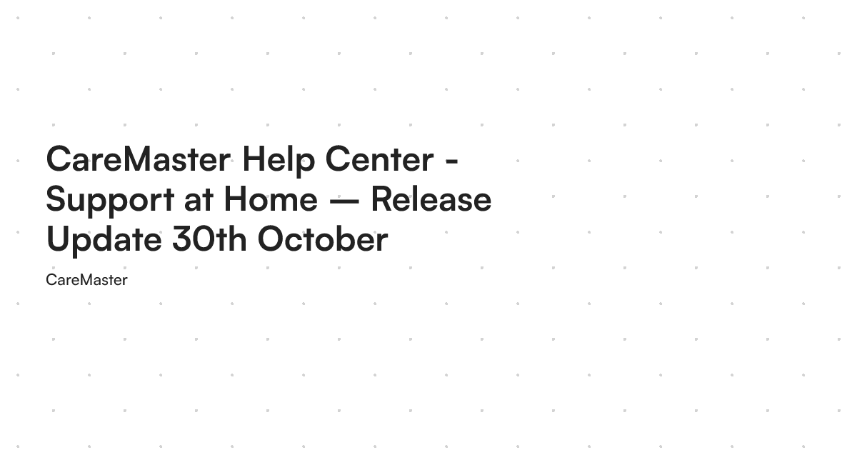 CareMaster Help Center - Support at Home – Release Update 30th October