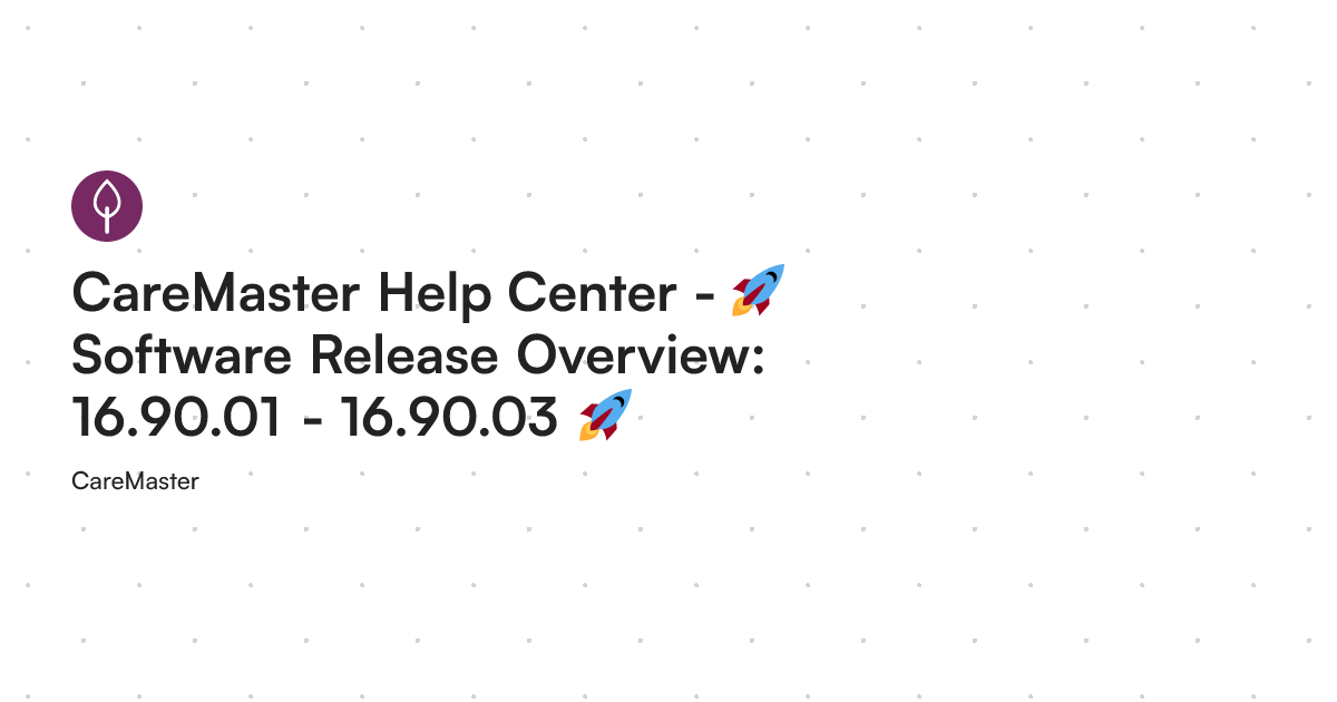 Software Overview Example CareMaster Help Center - 🚀 Software Release Overview: 16.90.01 - 16.90.03 🚀