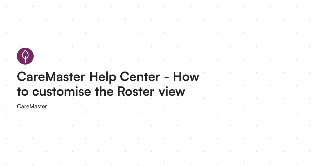 Visual Care Roster View CareMaster Help Center - How to customise the Roster view