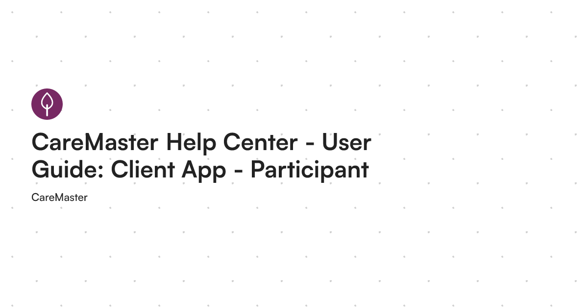 CareMaster Help Center - User Guide: Client App - Participant & Family ...